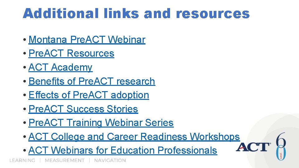Additional links and resources • Montana Pre. ACT Webinar • Pre. ACT Resources •