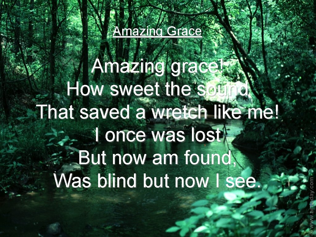 Amazing Grace Amazing grace! How sweet the sound That saved a wretch like me!