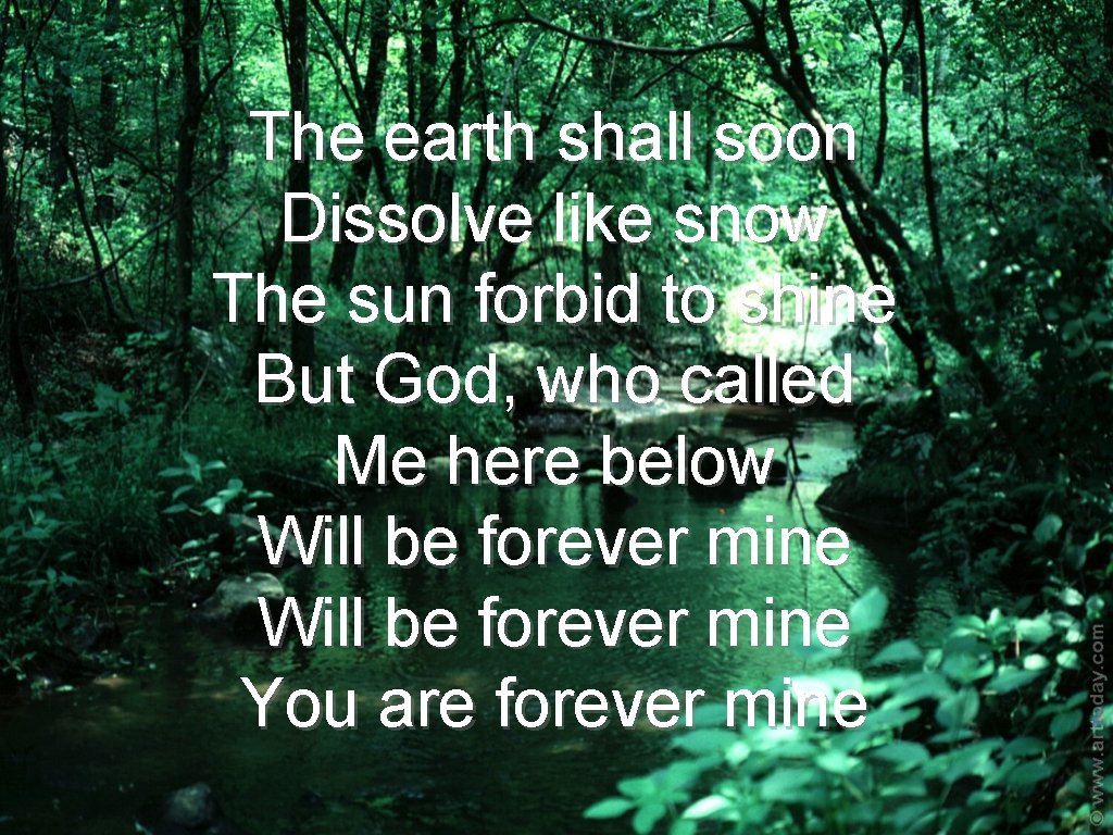 The earth shall soon Dissolve like snow The sun forbid to shine But God,