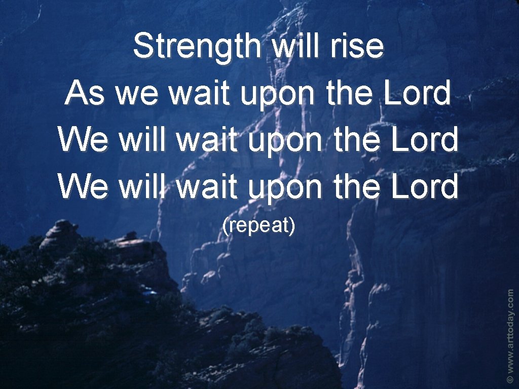 Strength will rise As we wait upon the Lord We will wait upon the