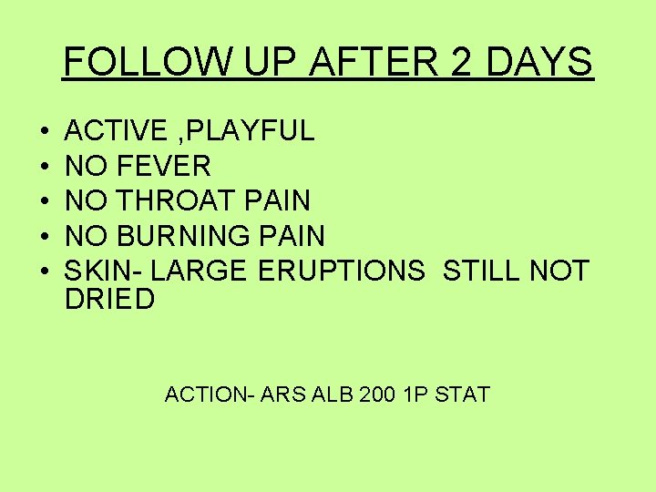 FOLLOW UP AFTER 2 DAYS • • • ACTIVE , PLAYFUL NO FEVER NO