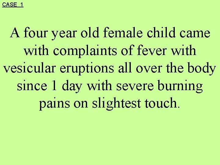 CASE 1 A four year old female child came with complaints of fever with