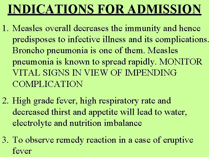 INDICATIONS FOR ADMISSION 1. Measles overall decreases the immunity and hence predisposes to infective