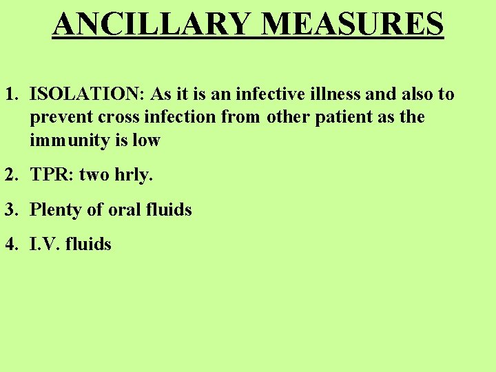 ANCILLARY MEASURES 1. ISOLATION: As it is an infective illness and also to prevent