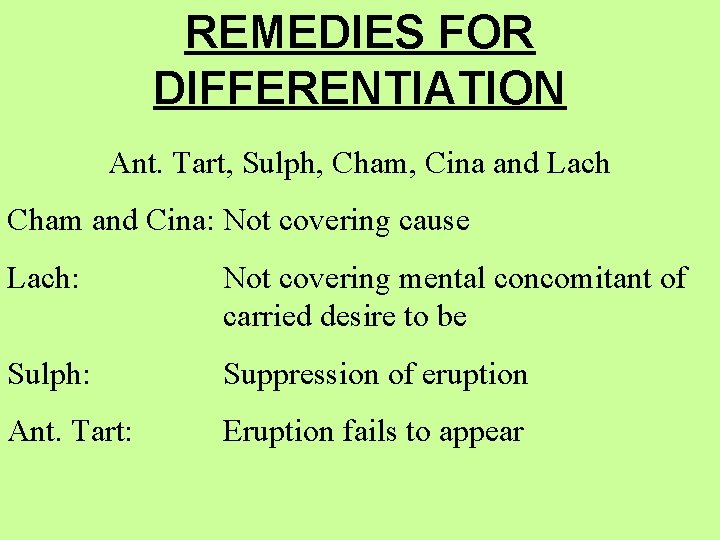 REMEDIES FOR DIFFERENTIATION Ant. Tart, Sulph, Cham, Cina and Lach Cham and Cina: Not