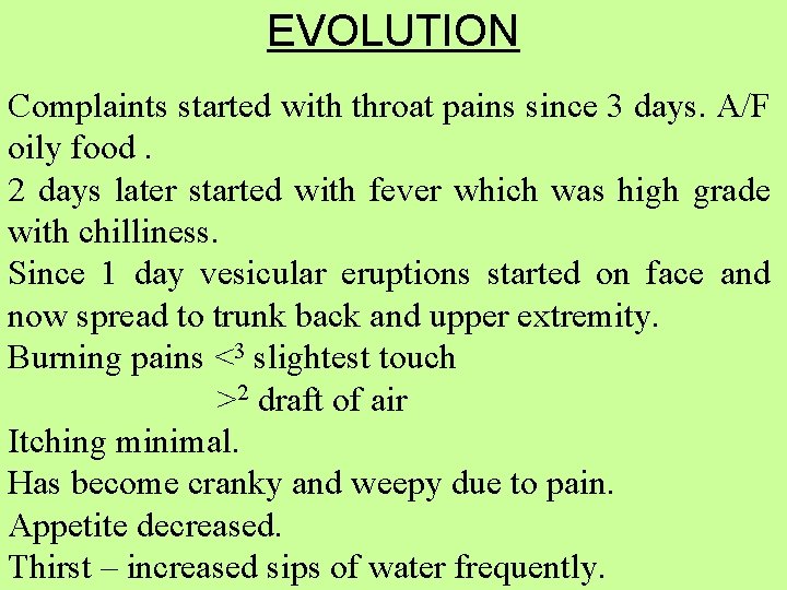 EVOLUTION Complaints started with throat pains since 3 days. A/F oily food. 2 days