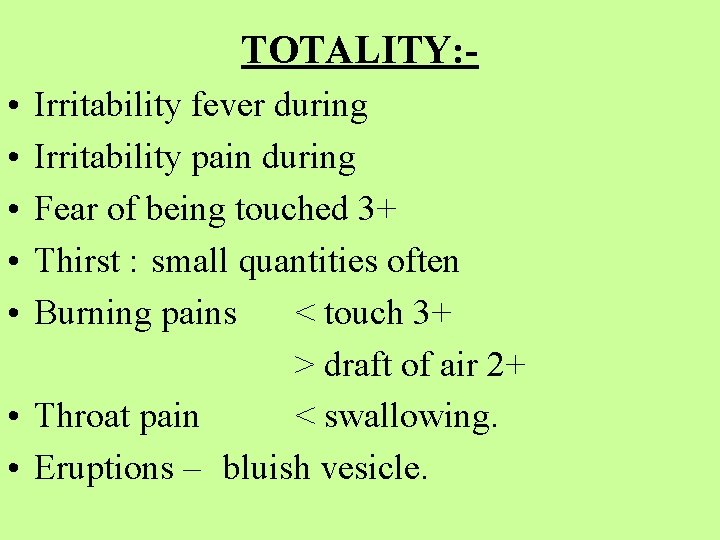 TOTALITY: • • • Irritability fever during Irritability pain during Fear of being touched