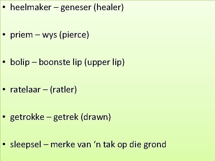  • heelmaker – geneser (healer) • priem – wys (pierce) • bolip –