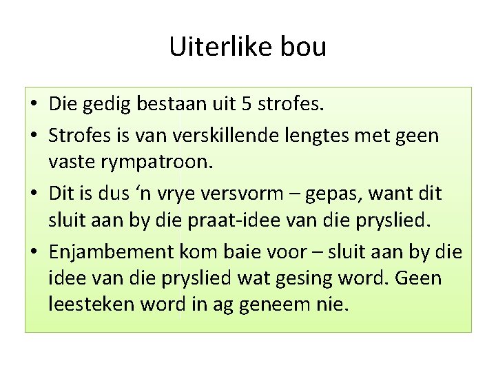 Uiterlike bou • Die gedig bestaan uit 5 strofes. • Strofes is van verskillende