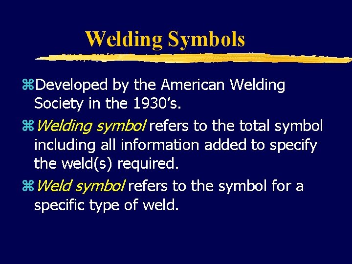 Welding Symbols z. Developed by the American Welding Society in the 1930’s. z. Welding