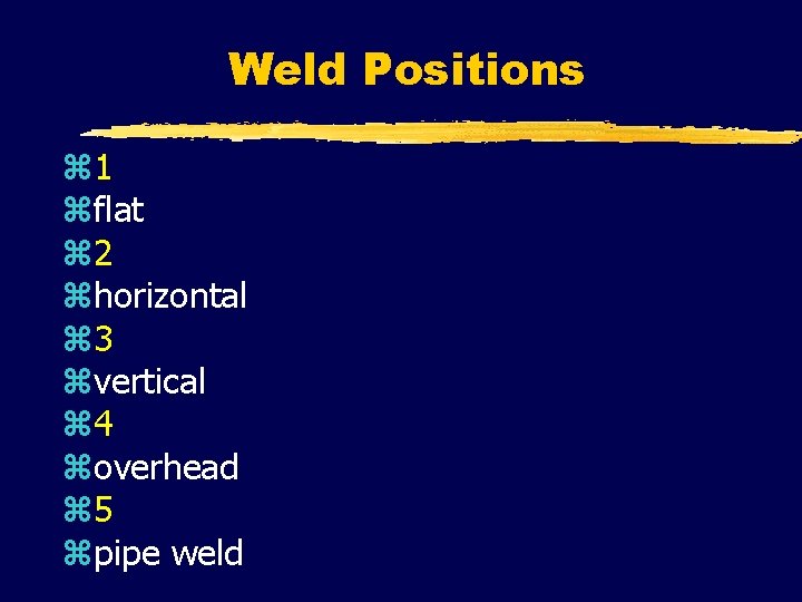Weld Positions z 1 zflat z 2 zhorizontal z 3 zvertical z 4 zoverhead