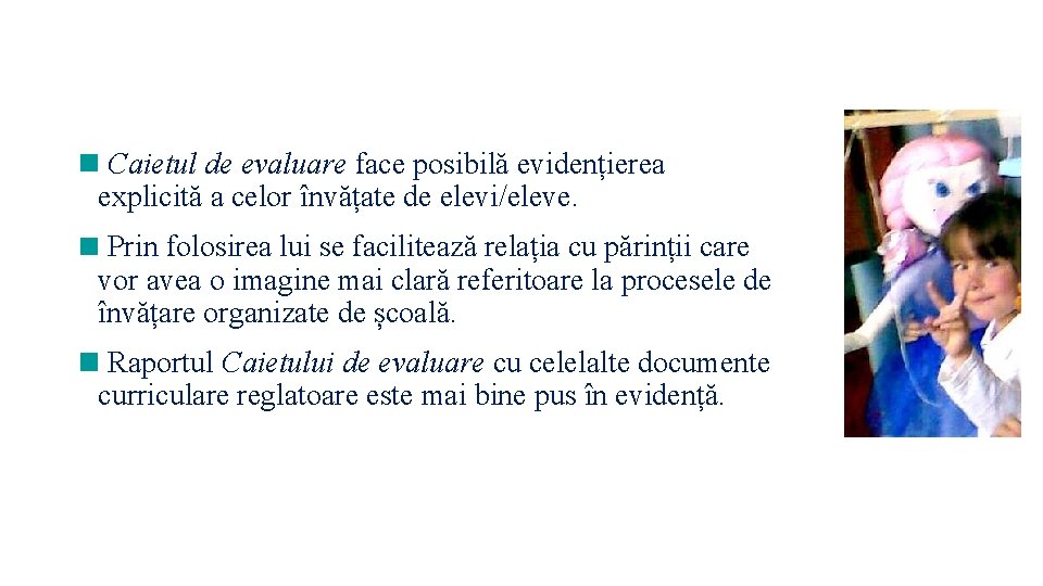  Caietul de evaluare face posibilă evidențierea explicită a celor învățate de elevi/eleve. Prin