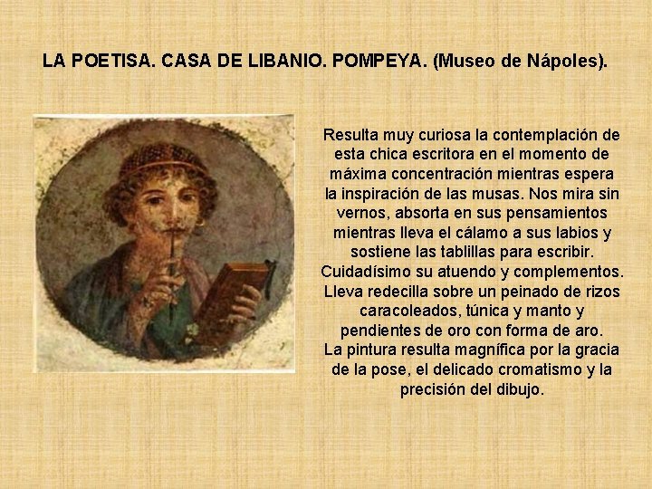 LA POETISA. CASA DE LIBANIO. POMPEYA. (Museo de Nápoles). Resulta muy curiosa la contemplación LA POETISA. CASA DE LIBANIO. POMPEYA. (Museo de Nápoles). Resulta muy curiosa la contemplación
