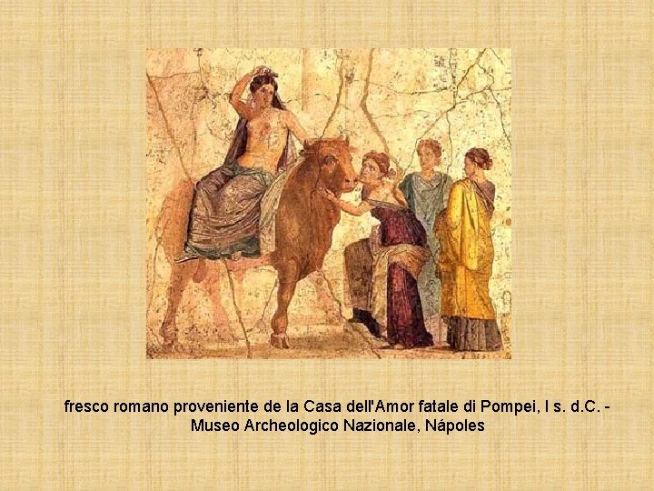 fresco romano proveniente de la Casa dell'Amor fatale di Pompei, I s. d. C. fresco romano proveniente de la Casa dell'Amor fatale di Pompei, I s. d. C.