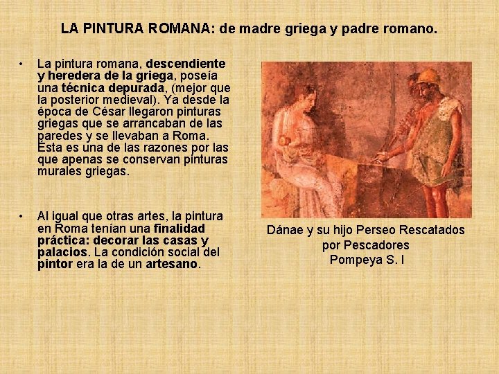 LA PINTURA ROMANA: de madre griega y padre romano. • La pintura romana, descendiente LA PINTURA ROMANA: de madre griega y padre romano. • La pintura romana, descendiente