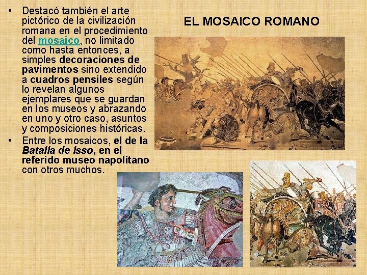 • Destacó también el arte pictórico de la civilización romana en el procedimiento • Destacó también el arte pictórico de la civilización romana en el procedimiento