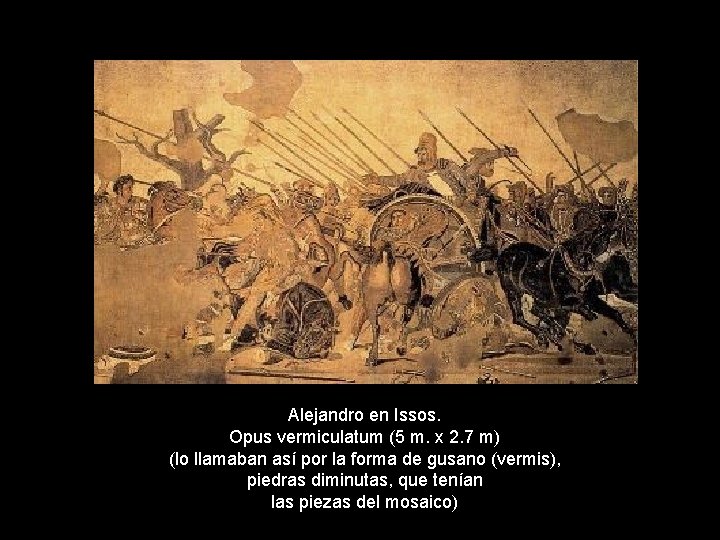 Alejandro en Issos. Opus vermiculatum (5 m. x 2. 7 m) (lo llamaban así Alejandro en Issos. Opus vermiculatum (5 m. x 2. 7 m) (lo llamaban así