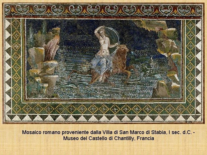 Mosaico romano proveniente dalla Villa di San Marco di Stabia, I sec. d. C. Mosaico romano proveniente dalla Villa di San Marco di Stabia, I sec. d. C.