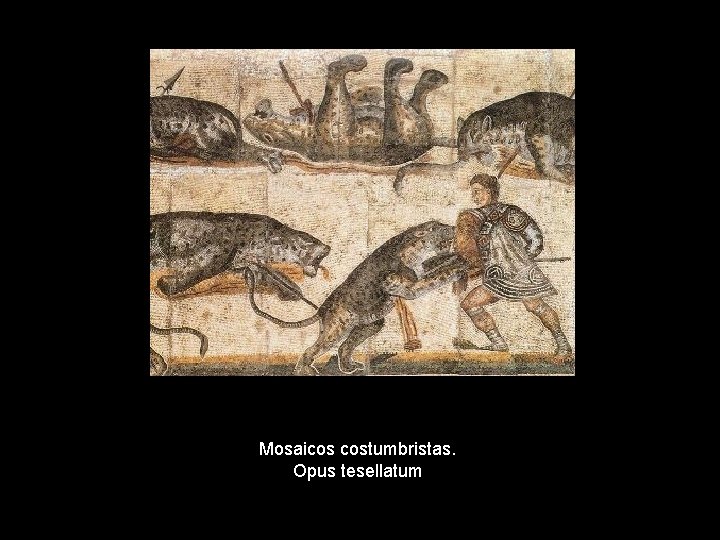 Mosaicos costumbristas. Opus tesellatum Mosaicos costumbristas. Opus tesellatum