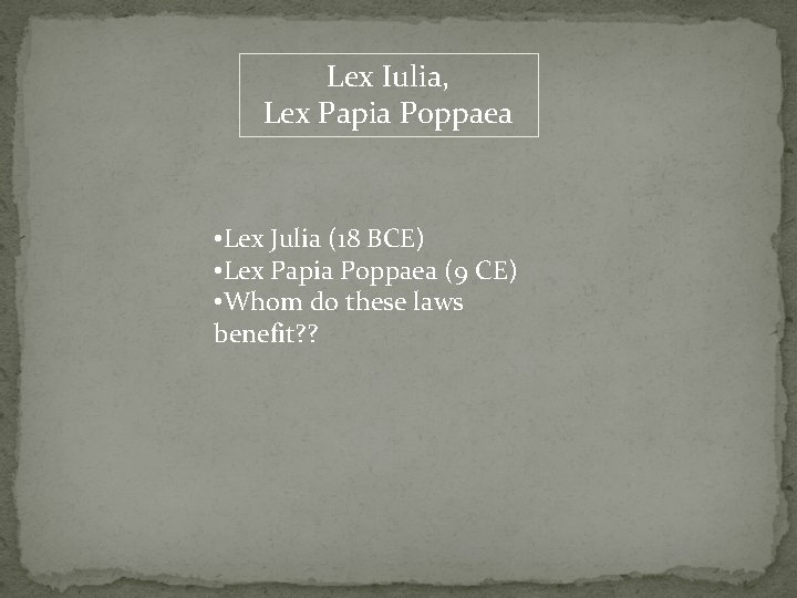 Lex Iulia, Lex Papia Poppaea • Lex Julia (18 BCE) • Lex Papia Poppaea