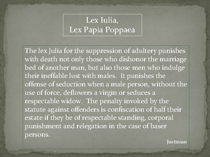 Lex Iulia, Lex Papia Poppaea The lex Julia for the suppression of adultery punishes