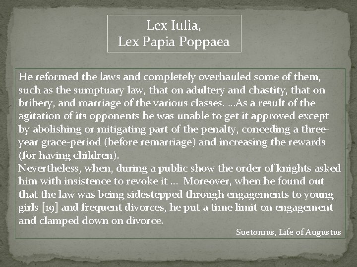 Lex Iulia, Lex Papia Poppaea He reformed the laws and completely overhauled some of