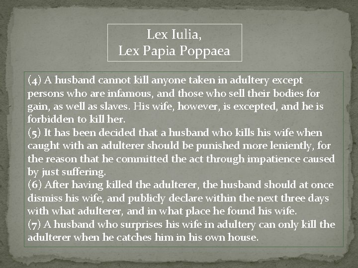 Lex Iulia, Lex Papia Poppaea (4) A husband cannot kill anyone taken in adultery