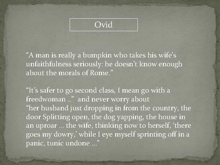 Ovid “A man is really a bumpkin who takes his wife’s unfaithfulness seriously: he