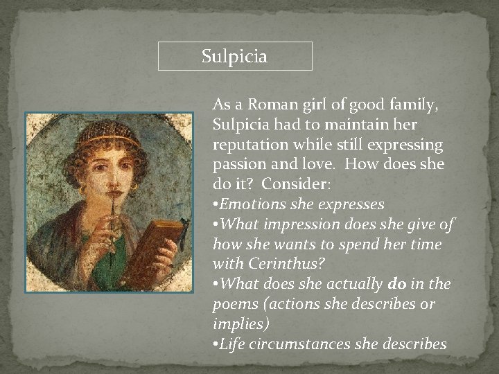 Sulpicia As a Roman girl of good family, Sulpicia had to maintain her reputation