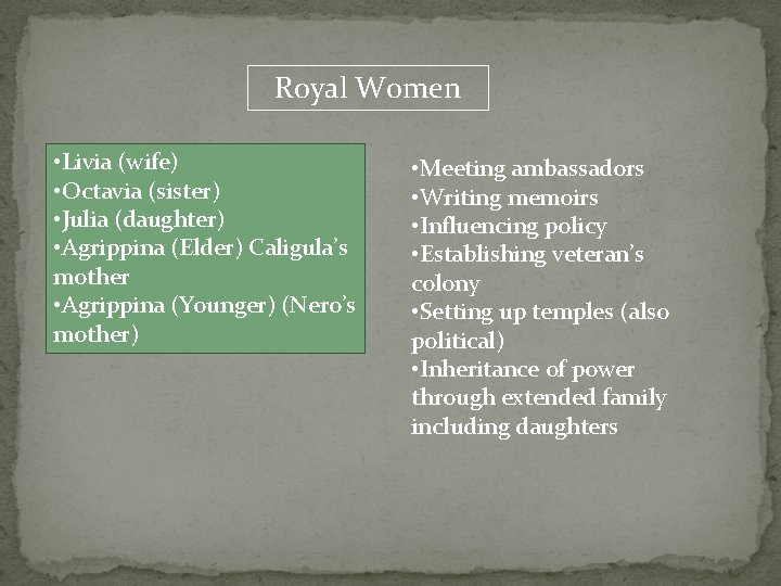 Royal Women • Livia (wife) • Octavia (sister) • Julia (daughter) • Agrippina (Elder)