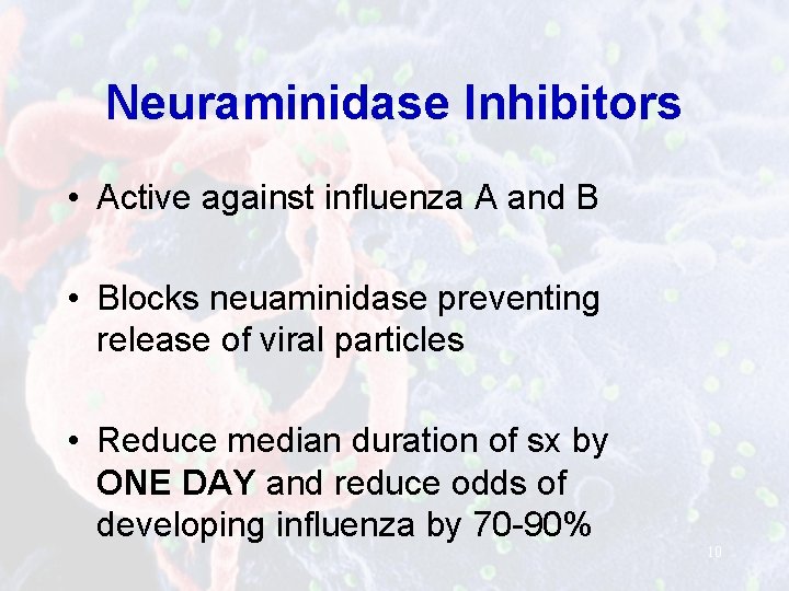 Neuraminidase Inhibitors • Active against influenza A and B • Blocks neuaminidase preventing release