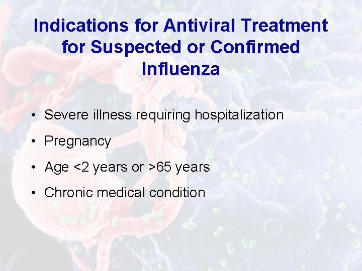 Indications for Antiviral Treatment for Suspected or Confirmed Influenza • Severe illness requiring hospitalization