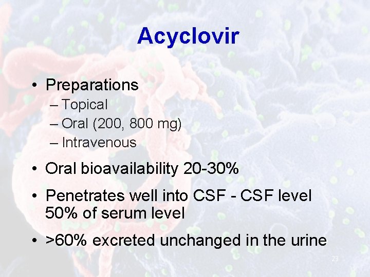 Acyclovir • Preparations – Topical – Oral (200, 800 mg) – Intravenous • Oral