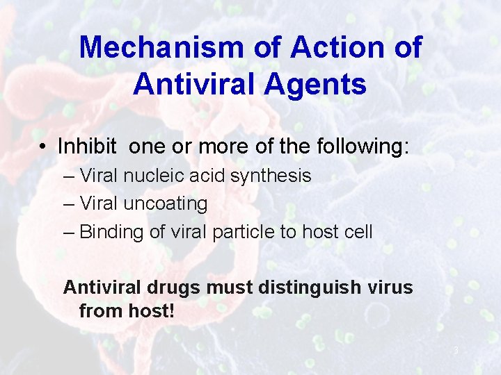 Mechanism of Action of Antiviral Agents • Inhibit one or more of the following: