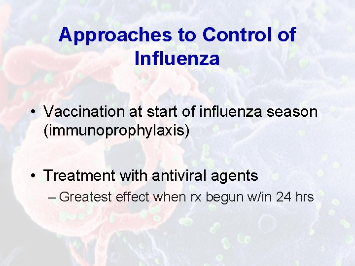 Approaches to Control of Influenza • Vaccination at start of influenza season (immunoprophylaxis) •