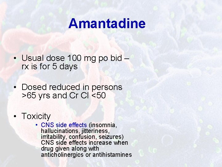 Amantadine • Usual dose 100 mg po bid – rx is for 5 days