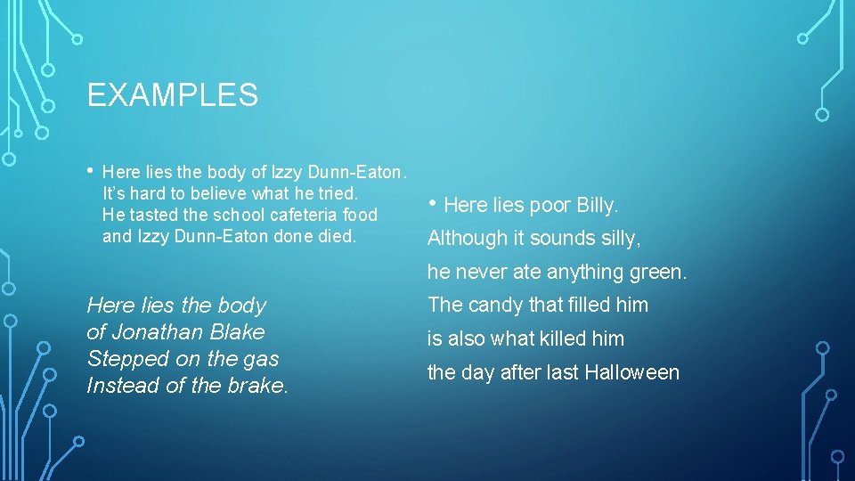 EXAMPLES • Here lies the body of Izzy Dunn-Eaton. It’s hard to believe what