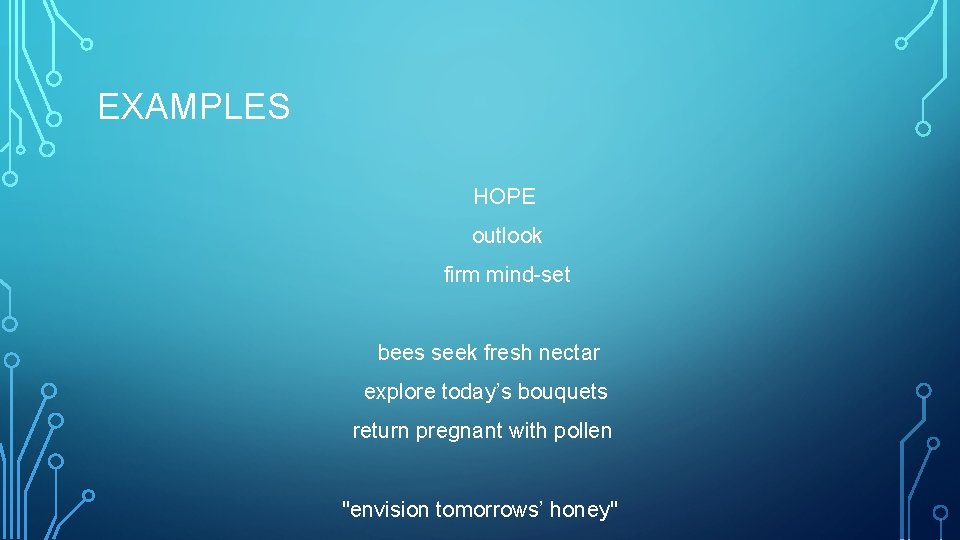 EXAMPLES HOPE outlook firm mind-set bees seek fresh nectar explore today’s bouquets return pregnant