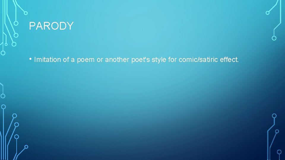 PARODY • Imitation of a poem or another poet's style for comic/satiric effect. 