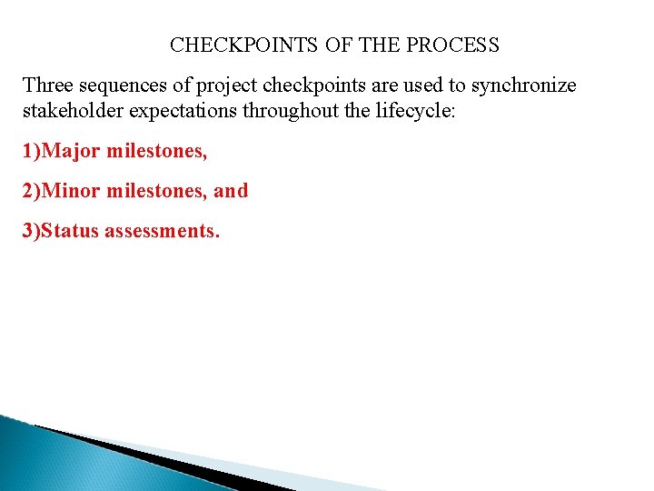 CHECKPOINTS OF THE PROCESS Three sequences of project checkpoints are used to synchronize stakeholder