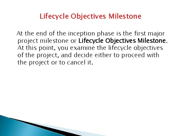 Lifecycle Objectives Milestone At the end of the inception phase is the first major