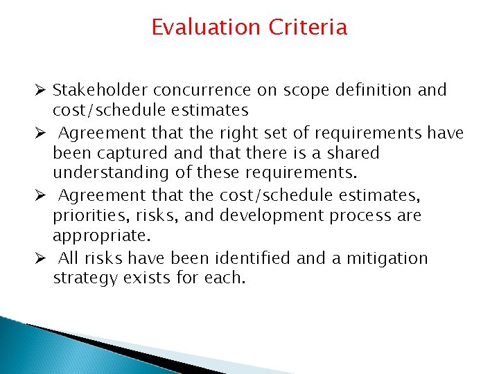 Evaluation Criteria Stakeholder concurrence on scope definition and cost/schedule estimates Agreement that the right