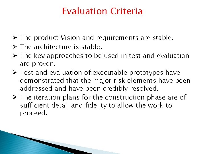 Evaluation Criteria The product Vision and requirements are stable. The architecture is stable. The