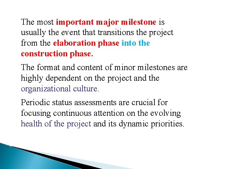 The most important major milestone is usually the event that transitions the project from