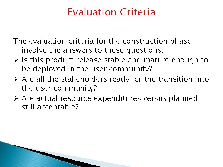 Evaluation Criteria The evaluation criteria for the construction phase involve the answers to these