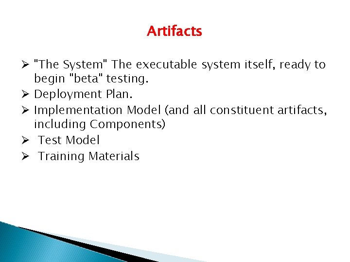Artifacts "The System" The executable system itself, ready to begin "beta" testing. Deployment Plan.