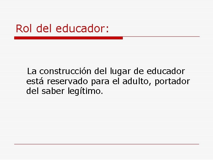 Rol del educador: La construcción del lugar de educador está reservado para el adulto,