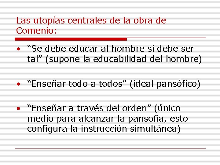 Las utopías centrales de la obra de Comenio: • “Se debe educar al hombre