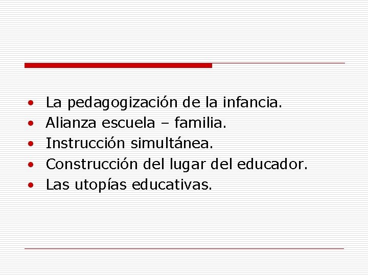  • • • La pedagogización de la infancia. Alianza escuela – familia. Instrucción