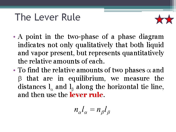 The Lever Rule • A point in the two-phase of a phase diagram indicates